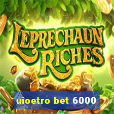 uioetro bet 6000